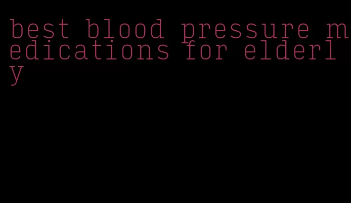 best blood pressure medications for elderly