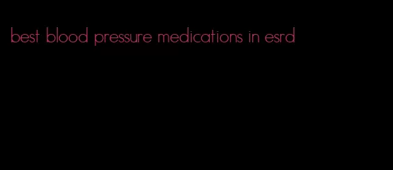 best blood pressure medications in esrd
