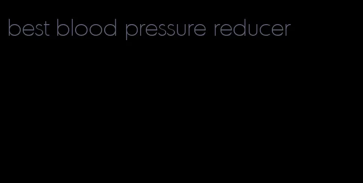 best blood pressure reducer