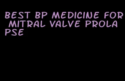 best bp medicine for mitral valve prolapse
