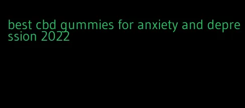 best cbd gummies for anxiety and depression 2022
