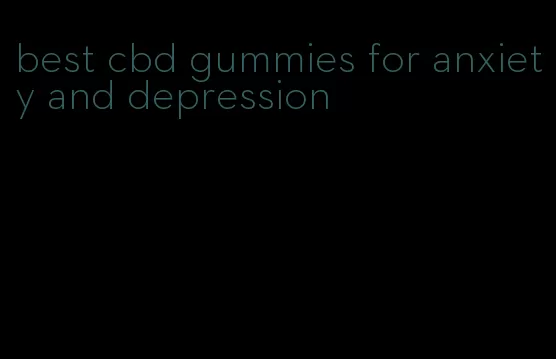 best cbd gummies for anxiety and depression