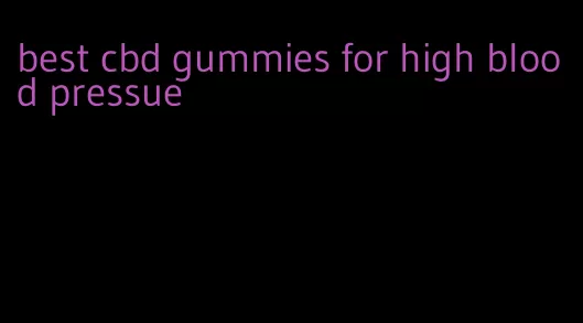 best cbd gummies for high blood pressue