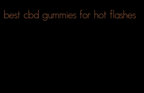 best cbd gummies for hot flashes