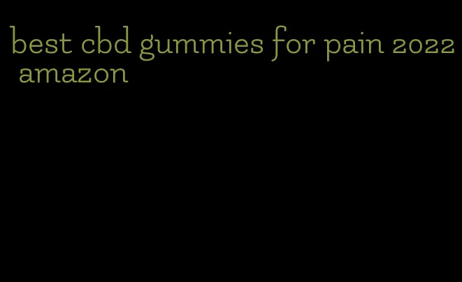 best cbd gummies for pain 2022 amazon
