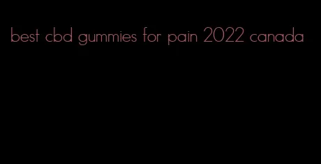 best cbd gummies for pain 2022 canada
