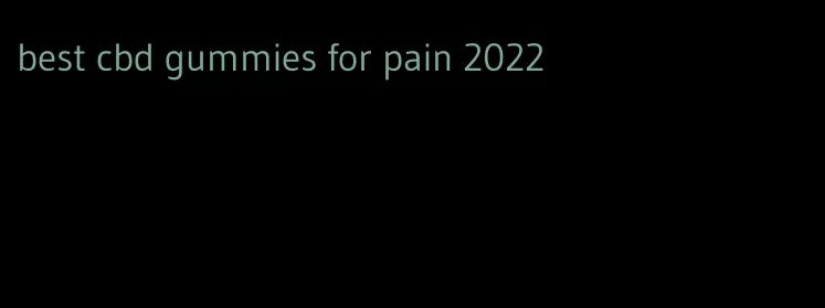 best cbd gummies for pain 2022