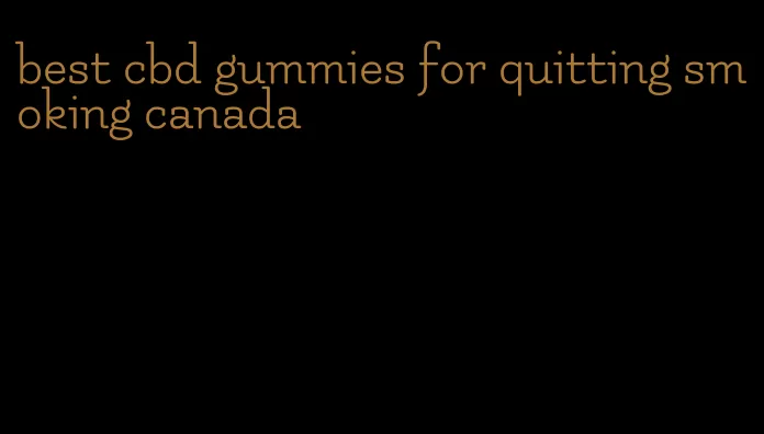 best cbd gummies for quitting smoking canada