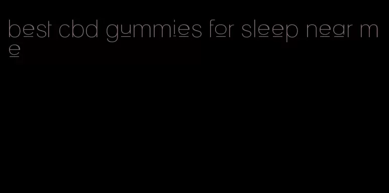 best cbd gummies for sleep near me