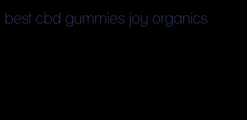 best cbd gummies joy organics