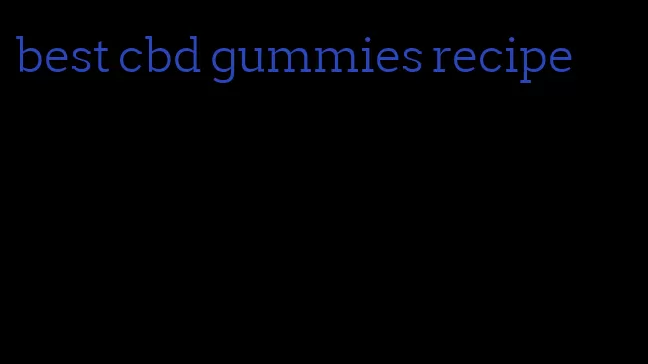 best cbd gummies recipe