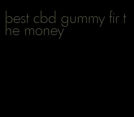 best cbd gummy fir the money