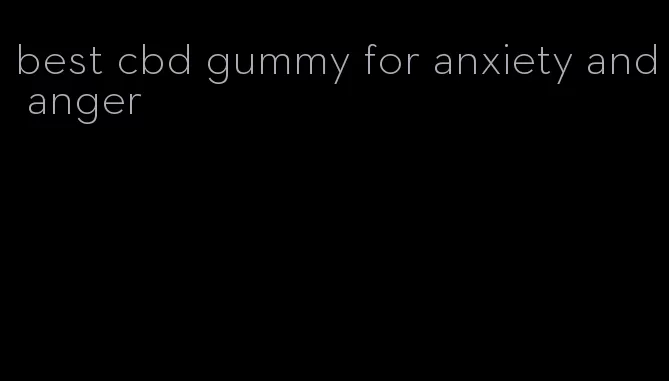 best cbd gummy for anxiety and anger