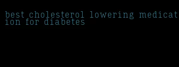 best cholesterol lowering medication for diabetes