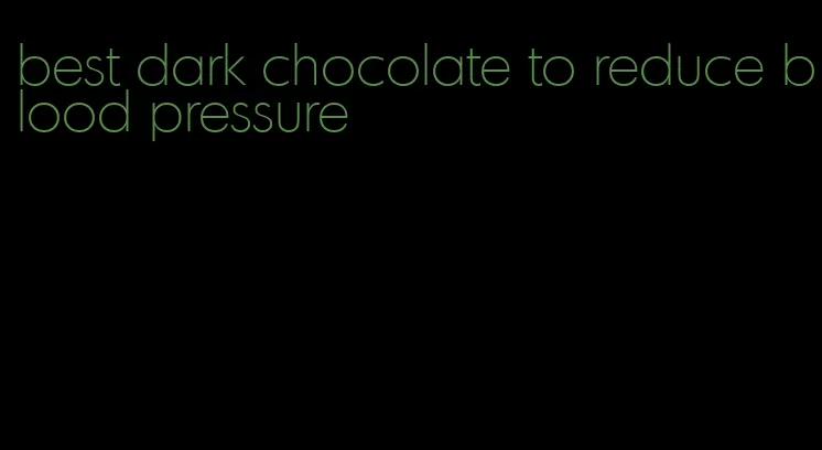 best dark chocolate to reduce blood pressure