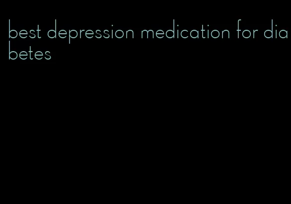 best depression medication for diabetes
