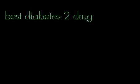 best diabetes 2 drug
