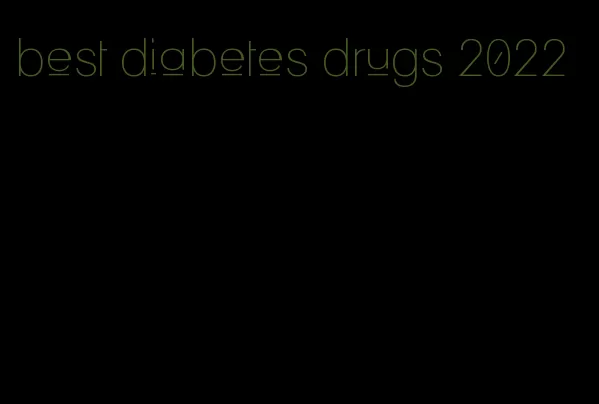 best diabetes drugs 2022
