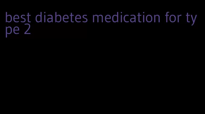 best diabetes medication for type 2