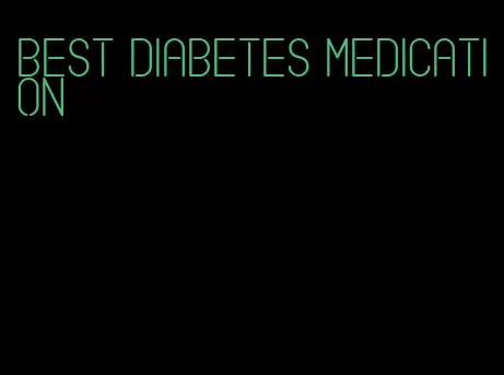 best diabetes medication