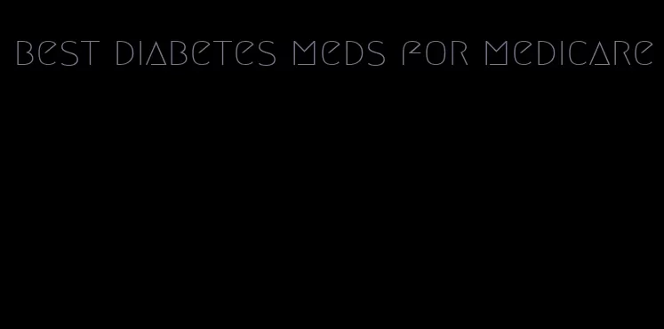best diabetes meds for medicare