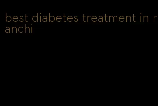 best diabetes treatment in ranchi