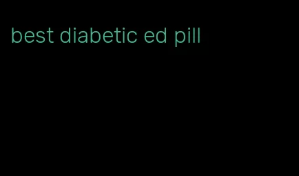 best diabetic ed pill