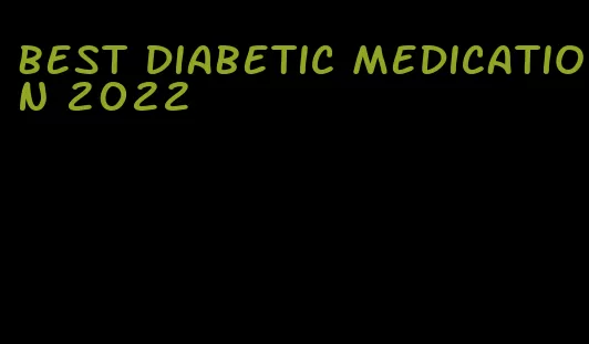best diabetic medication 2022