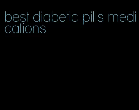 best diabetic pills medications