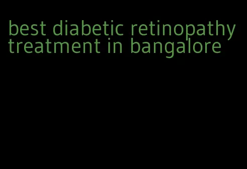 best diabetic retinopathy treatment in bangalore