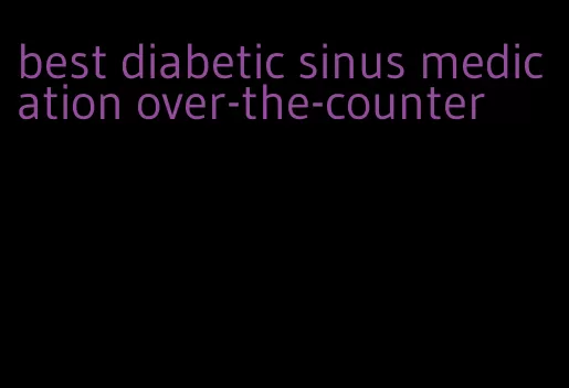 best diabetic sinus medication over-the-counter