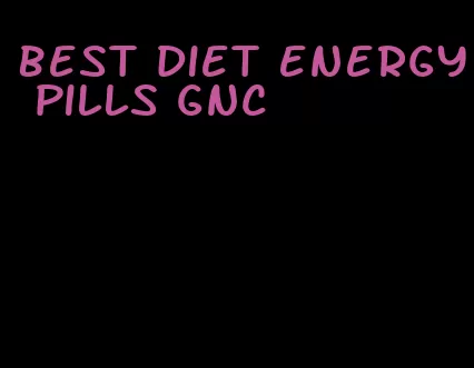 best diet energy pills gnc