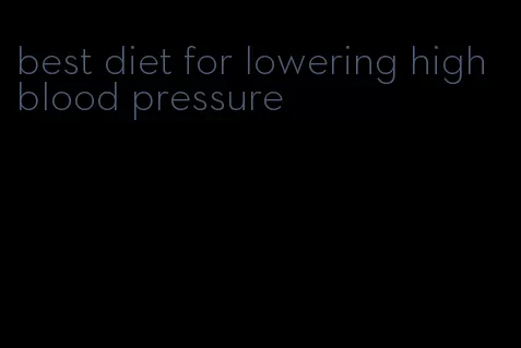 best diet for lowering high blood pressure