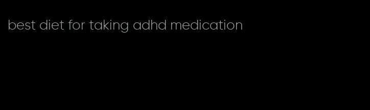 best diet for taking adhd medication