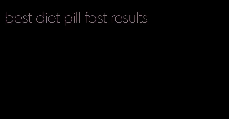 best diet pill fast results