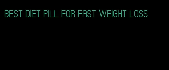 best diet pill for fast weight loss