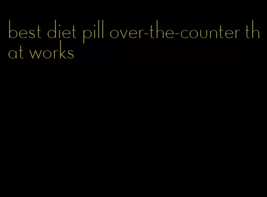 best diet pill over-the-counter that works