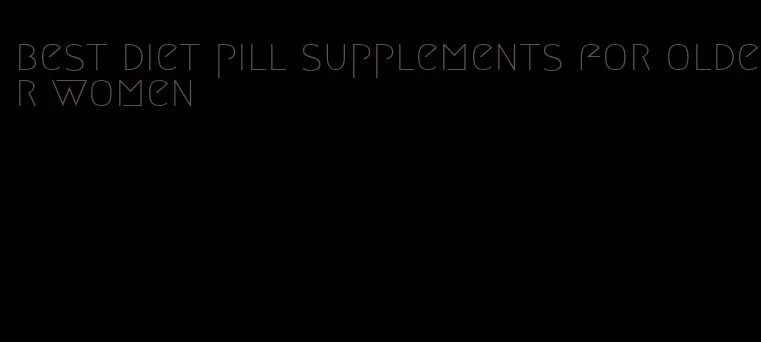 best diet pill supplements for older women