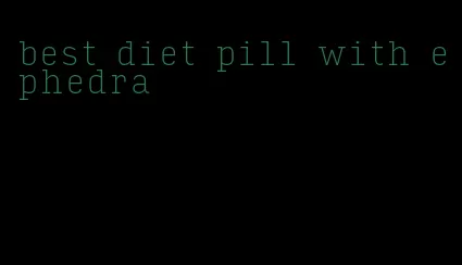 best diet pill with ephedra