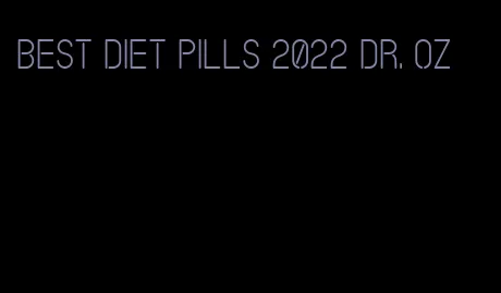 best diet pills 2022 dr. oz