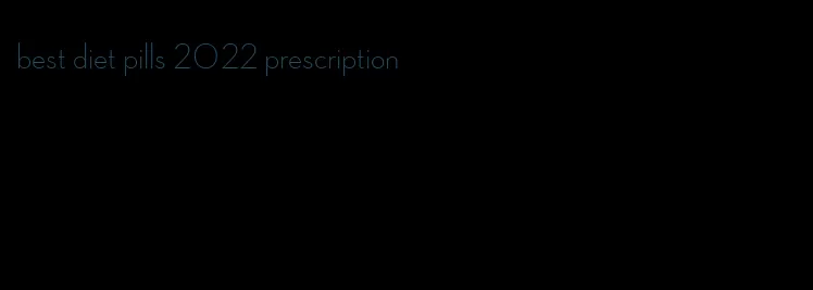 best diet pills 2022 prescription