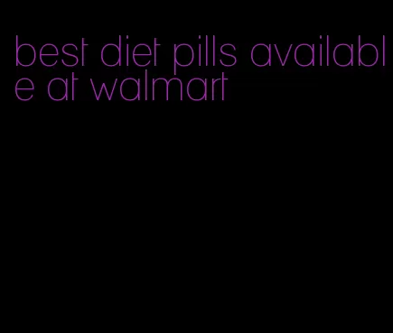 best diet pills available at walmart