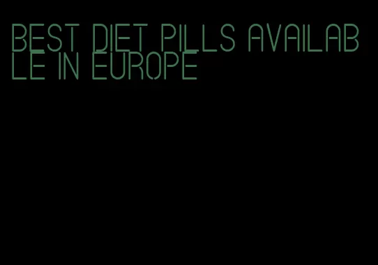 best diet pills available in europe