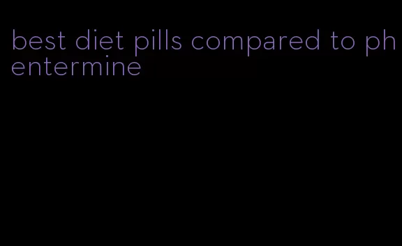 best diet pills compared to phentermine