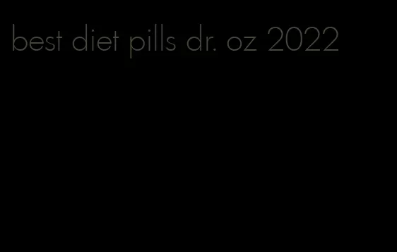 best diet pills dr. oz 2022