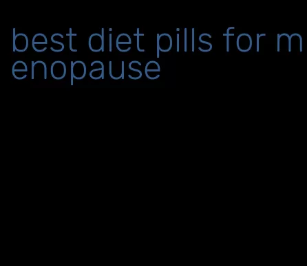 best diet pills for menopause