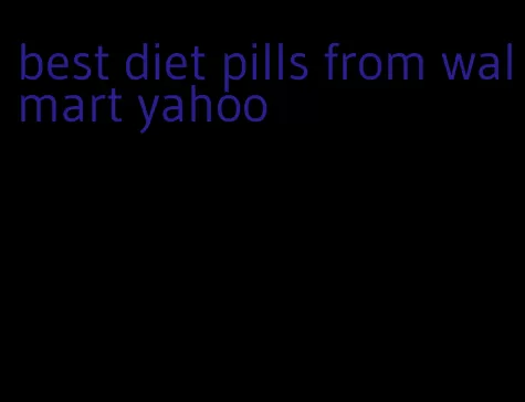 best diet pills from walmart yahoo