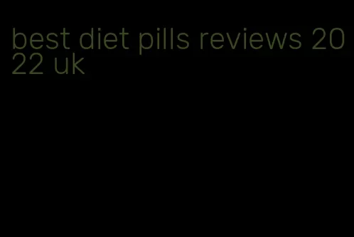 best diet pills reviews 2022 uk