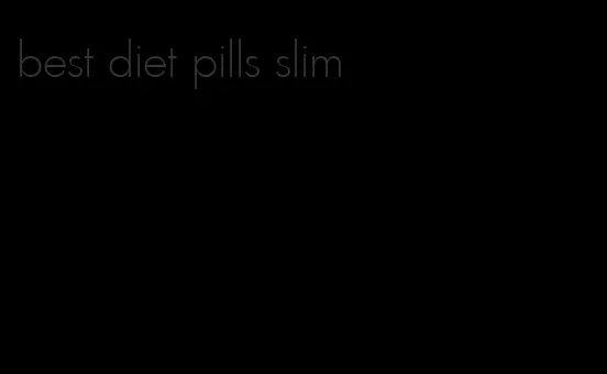 best diet pills slim