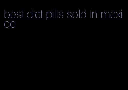 best diet pills sold in mexico